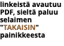 linkeistä avautuu PDF, sieltä paluu selaimen "takaisin" painikkeesta 