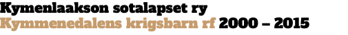 Kymenlaakson sotalapset ry Kymmenedalens krigsbarn rf 2000 – 2015